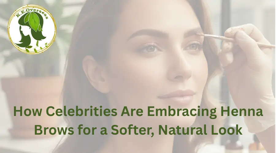 How Celebrities Are Embracing Henna Brows for a Softer, Natural Look