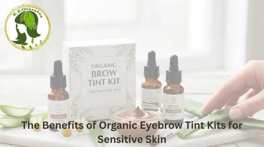 The Benefits of Organic Eyebrow Tint Kits for Sensitive Skin